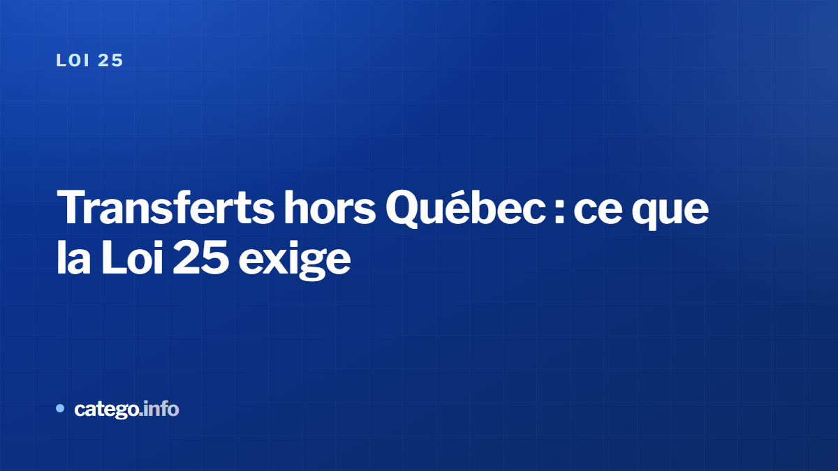 Transferts hors Québec : ce que la Loi 25 exige