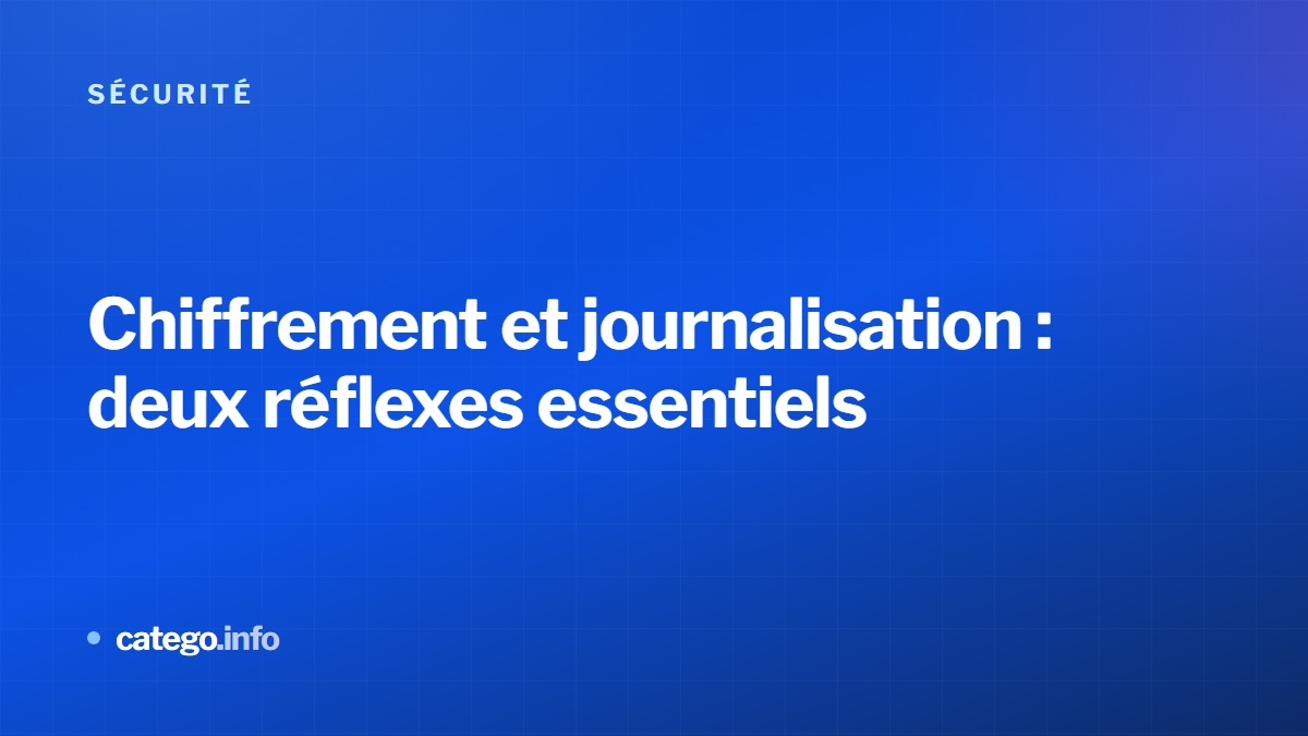 Chiffrement et journalisation : deux réflexes essentiels