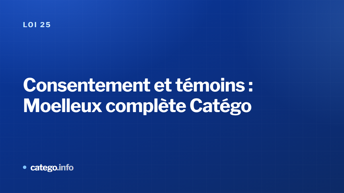 Consentement et témoins : Moelleux complète Catégo pour une conformité Loi 25 de bout en bout